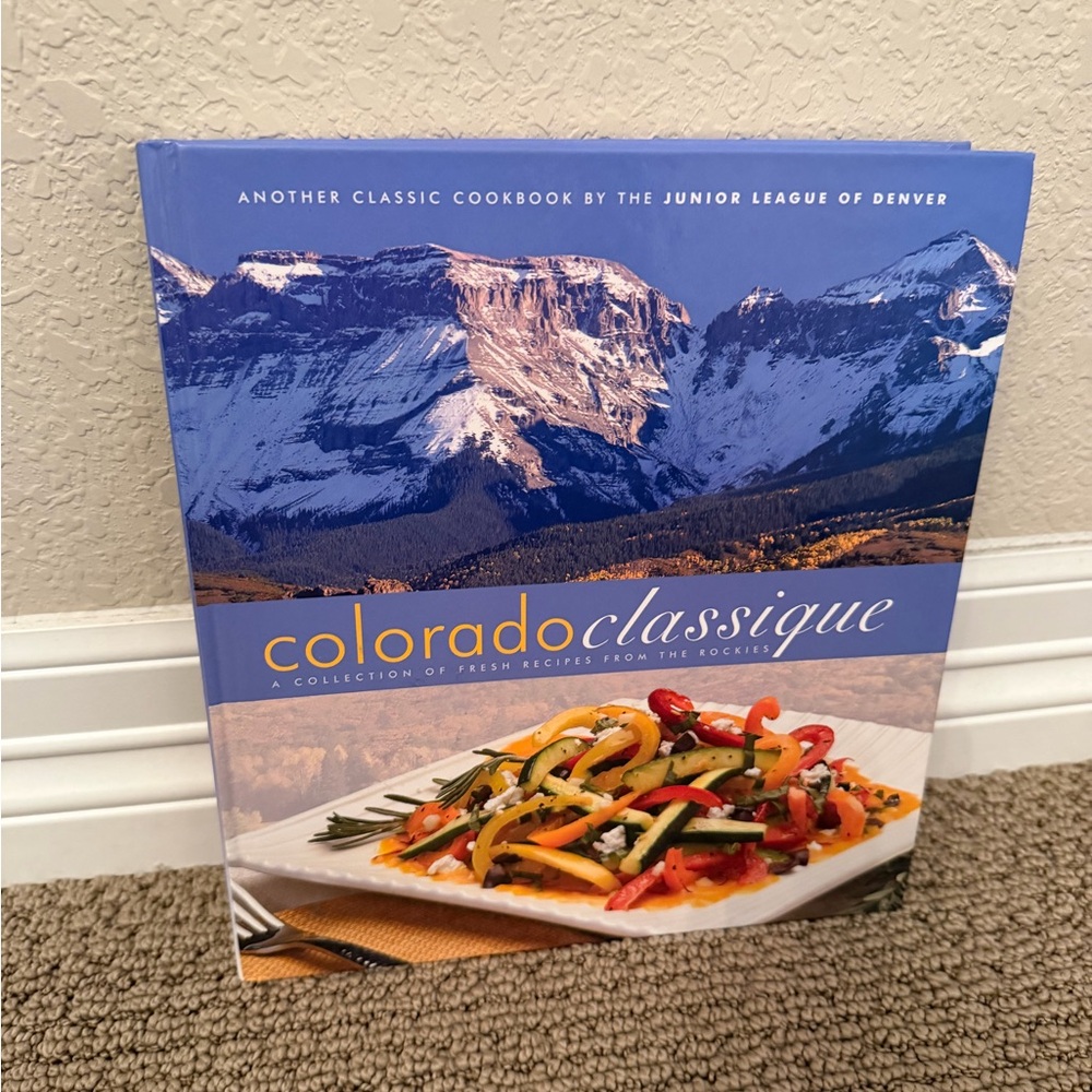Colorado Classique: A Collection of Fresh Recipes from the Rockies
